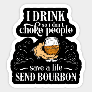 I Drink So I Don't Choke People Save A Life Send Bourbon T-shirt, Gift for Bourbon Lovers Sticker